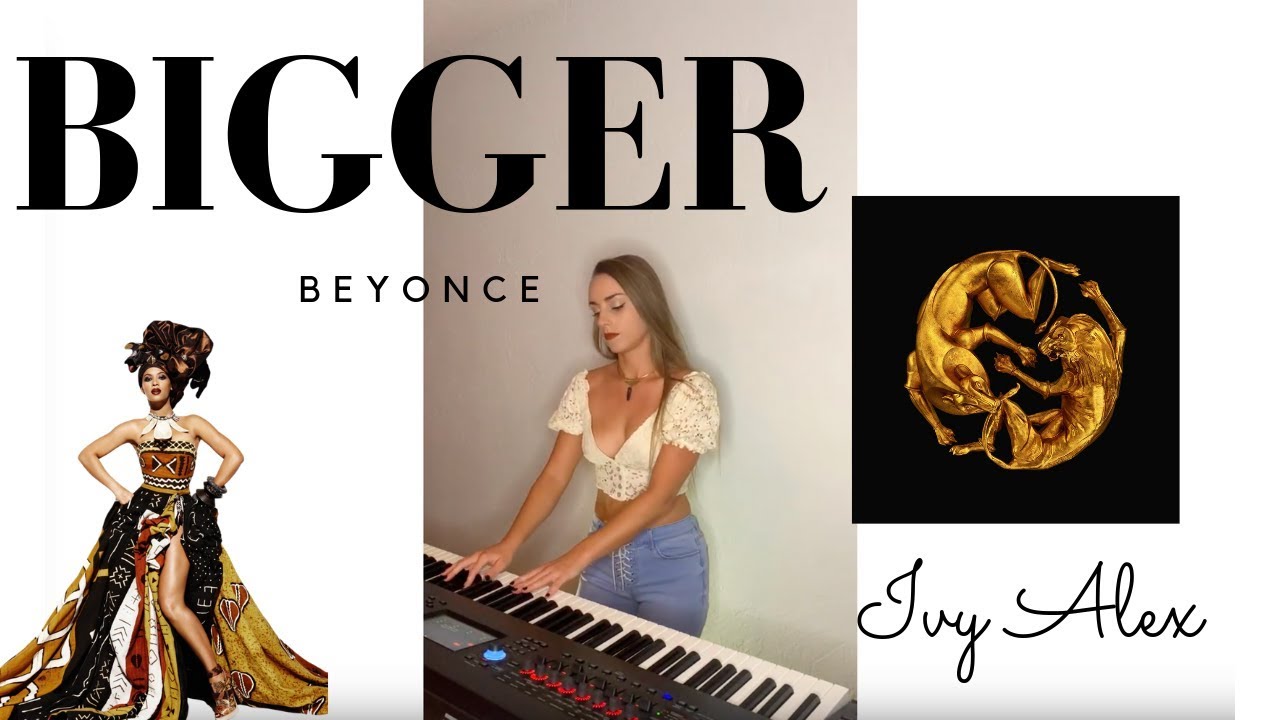Beyonce - BIGGER (Ivy Alex Playalong)