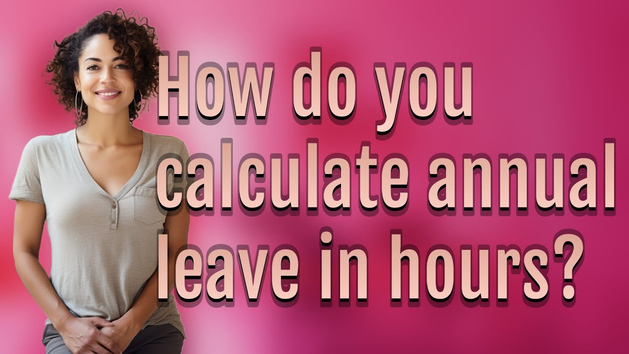How do you calculate annual leave in hours?