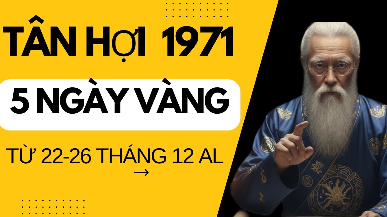 THỜI CƠ ĐẾN TÂN HỢI 1971 5 NGÀY VÀNG TRONG THÁNG 12 ÂM LỊCH ĐƯỢC VŨ TRỤ ƯU ÁI BỪNG SÁNG VẬN MAY