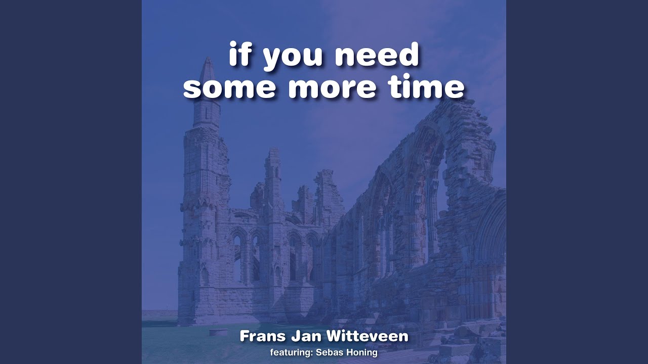 If you need some more time (feat. Sebas Honing)