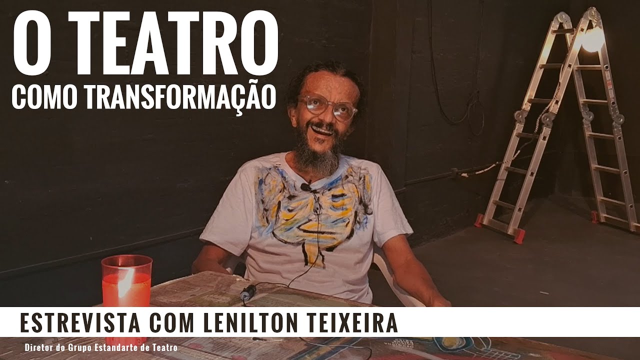 O Teatro como transformação - Entrevista com Lenilton Teixeira