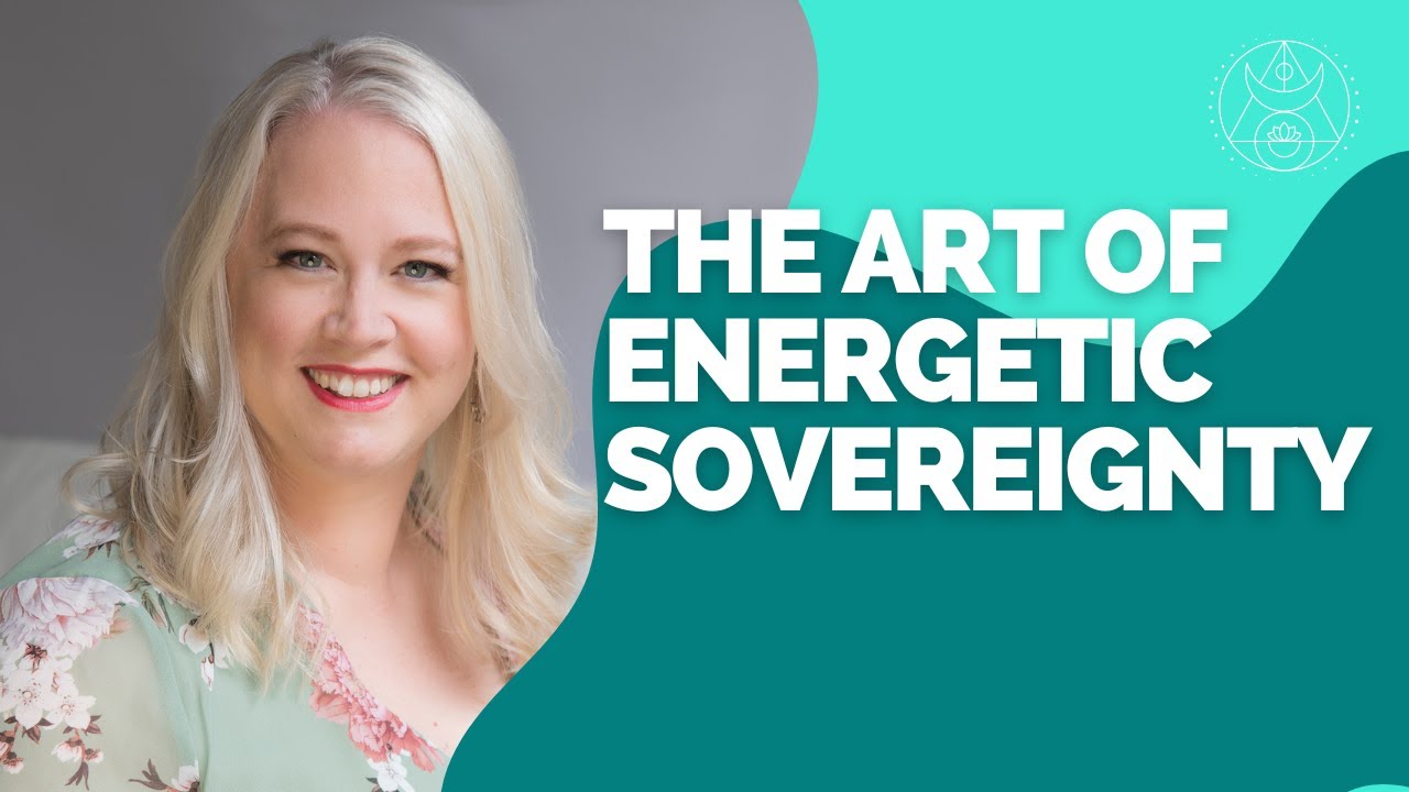 The Art of Energetic Sovereignty