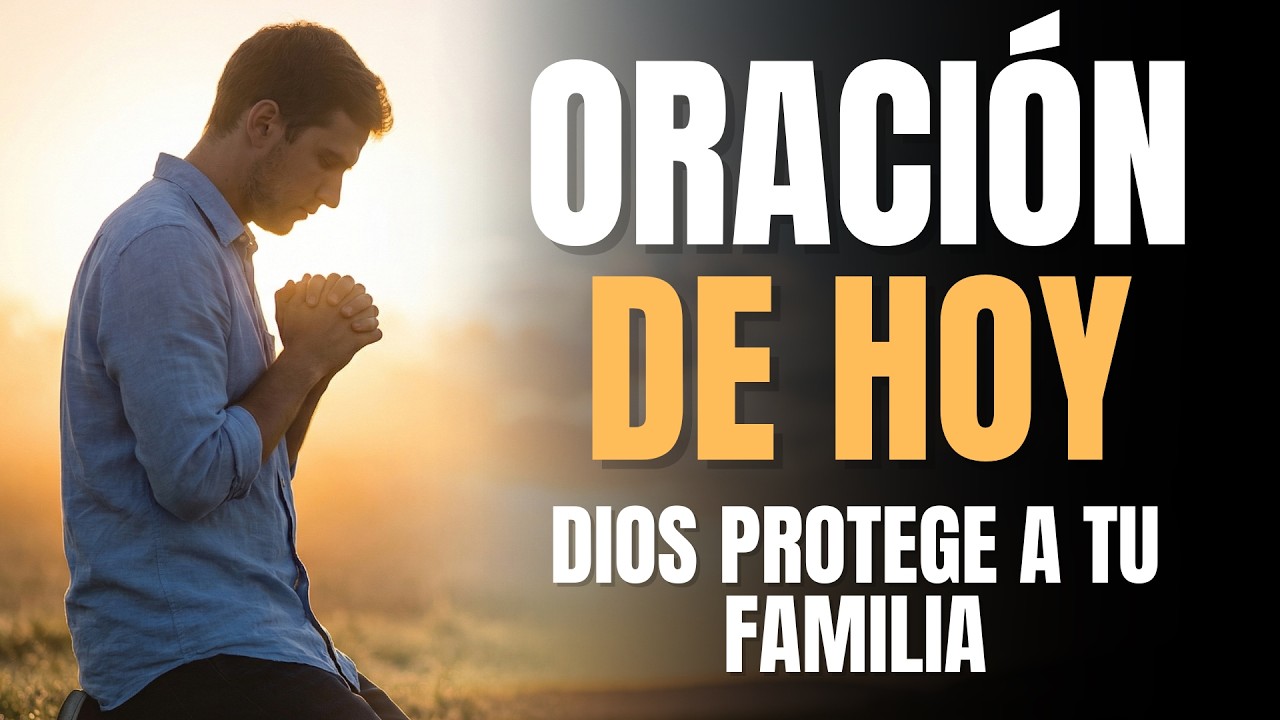 ORACIÓN DE HOY PODEROSA | DIOS PROTEGE A TU FAMILIA (17 DE FEBRERO)