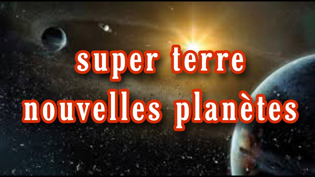 super terre nouvelles plan&egrave;tes