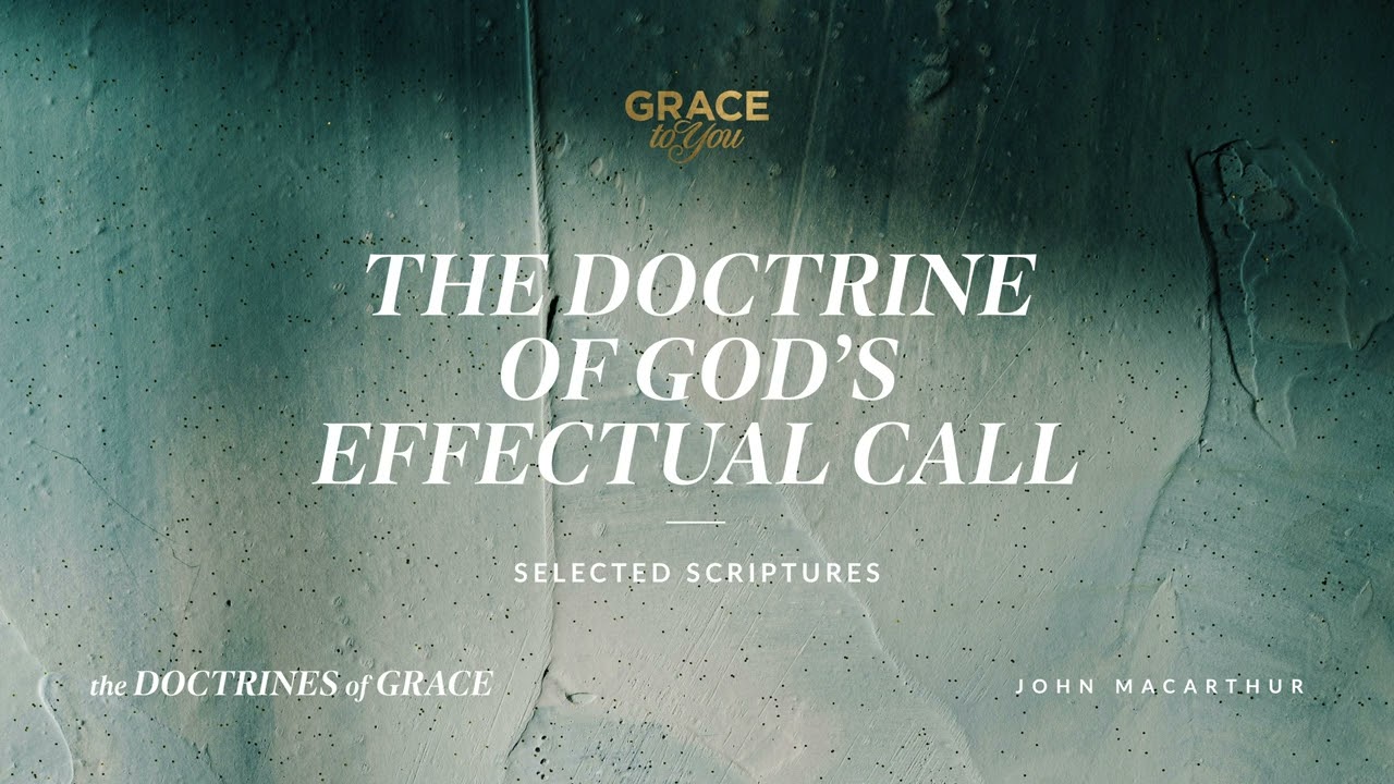 The Doctrine of God's Effectual Call (Selected Scriptures) John MacArthur