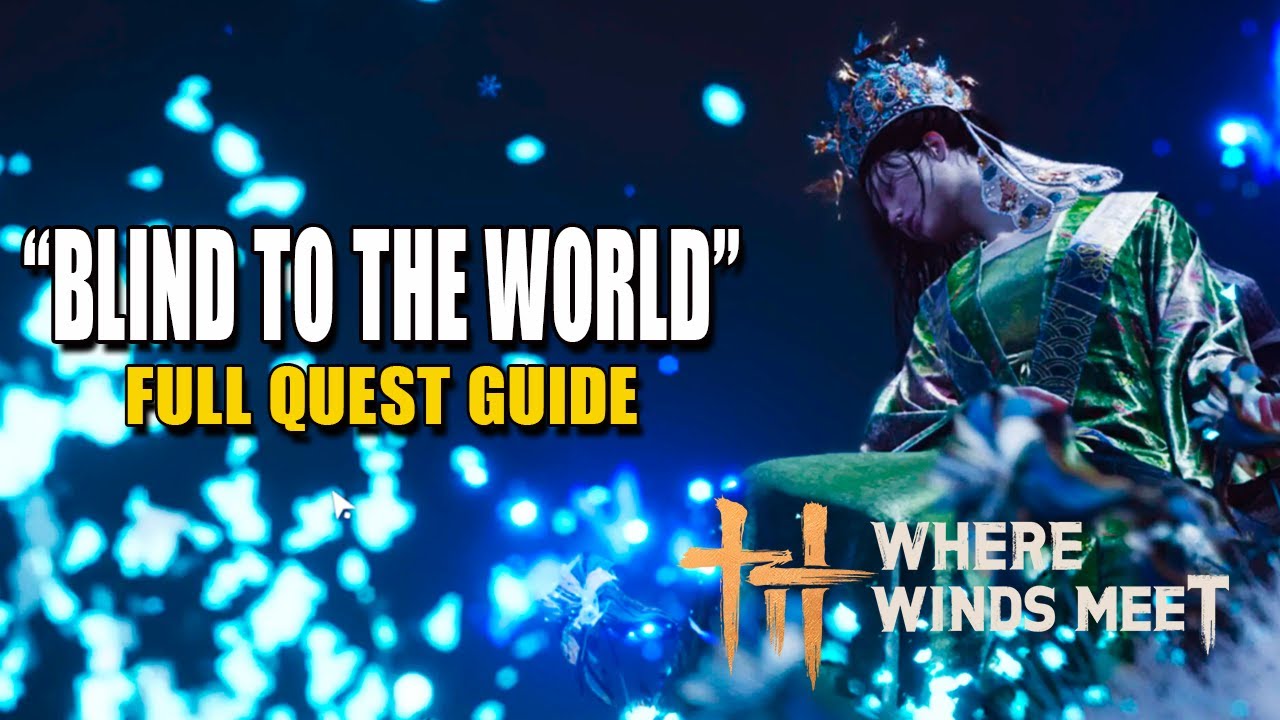 Blind To The World - FULL QUEST GUIDE | Where Winds Meet