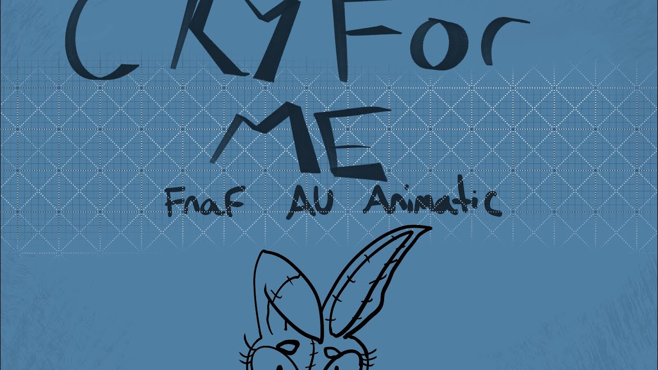 FNAF AU ANIMATIC| CRY FOR ME| ORIGINAL IDEA