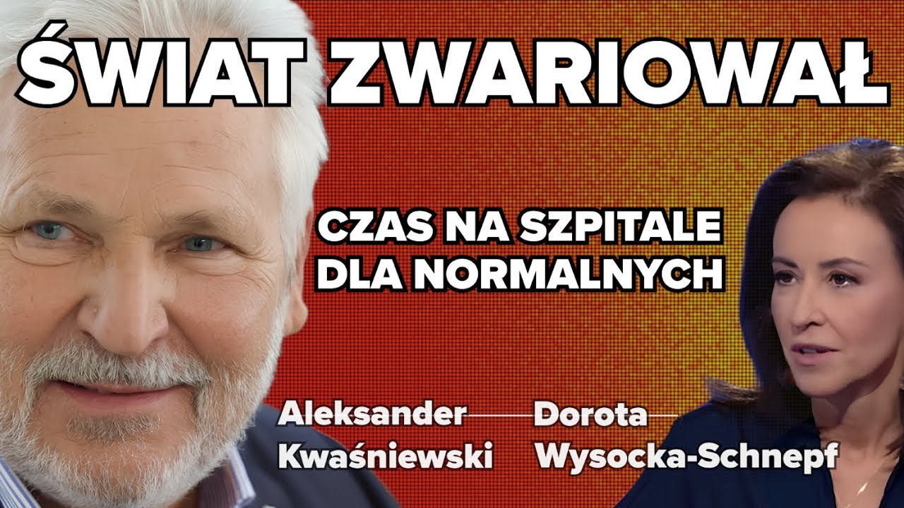 Świat zwariował - czas na szpitale dla normalnych | Dorota Wysocka Schnepf i Aleksander Kwaśniewski