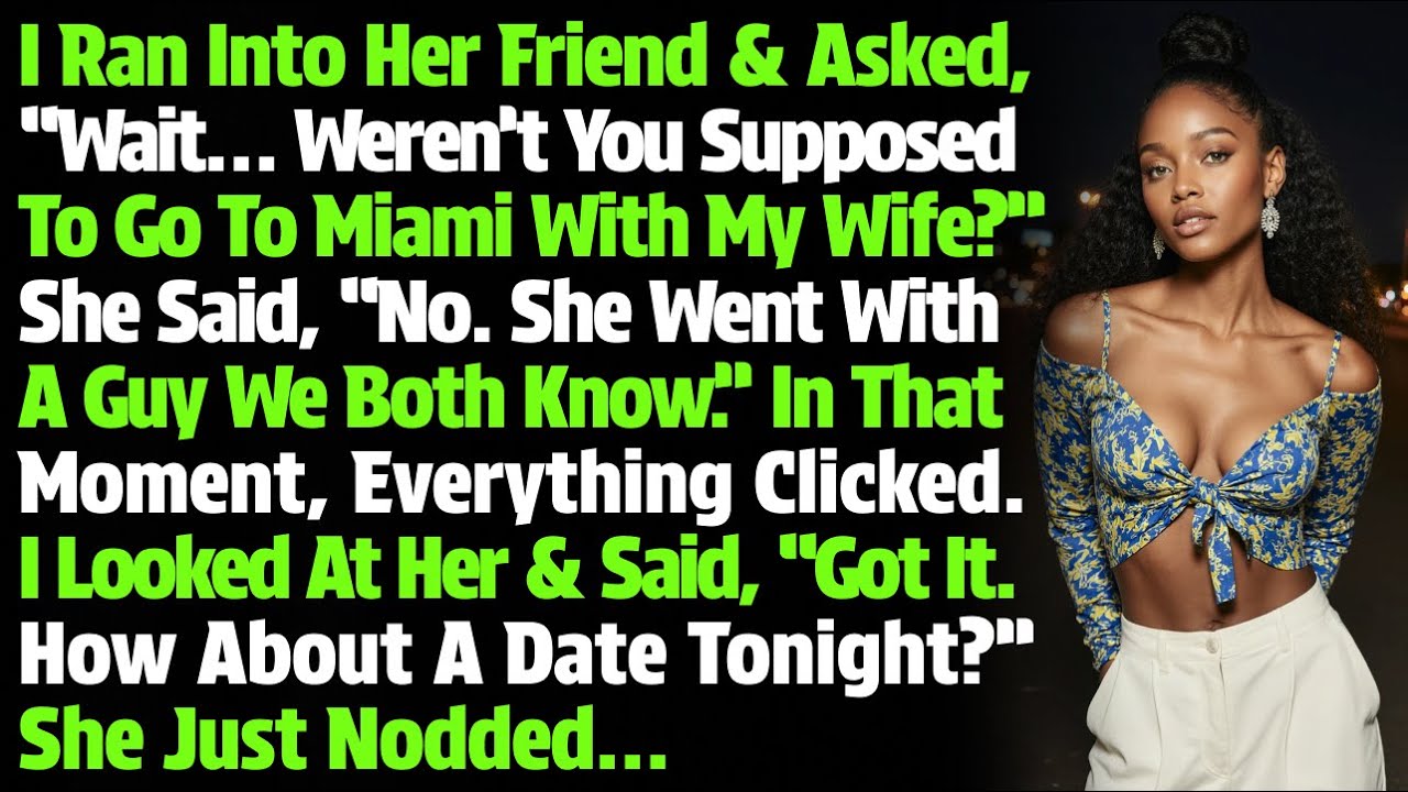I Ran Into Her Friend And Asked, “Wait… Weren’t You Supposed To Go To Miami With My Wife?” She Said…