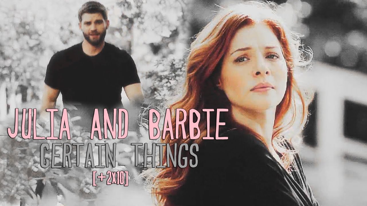 Julia & Barbie | Certain things [+2x10]