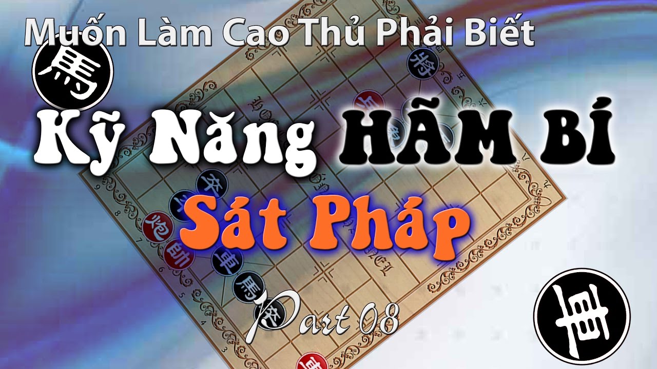 Cờ T&agrave;n thực chiến kỹ năng h&atilde;m b&iacute; chiếu tướng thực dụng hay nhất cần biết - Part 08