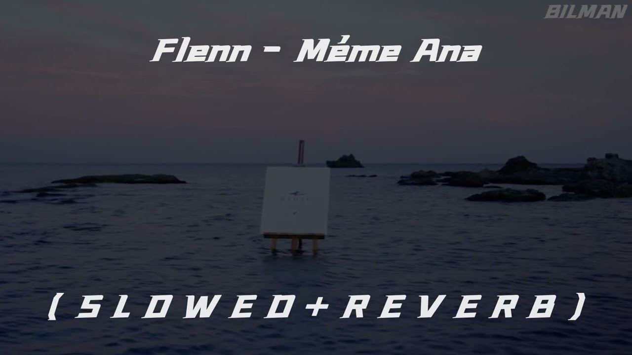 Flenn - Méme Ana ( S L O W E D + R E V E R B )