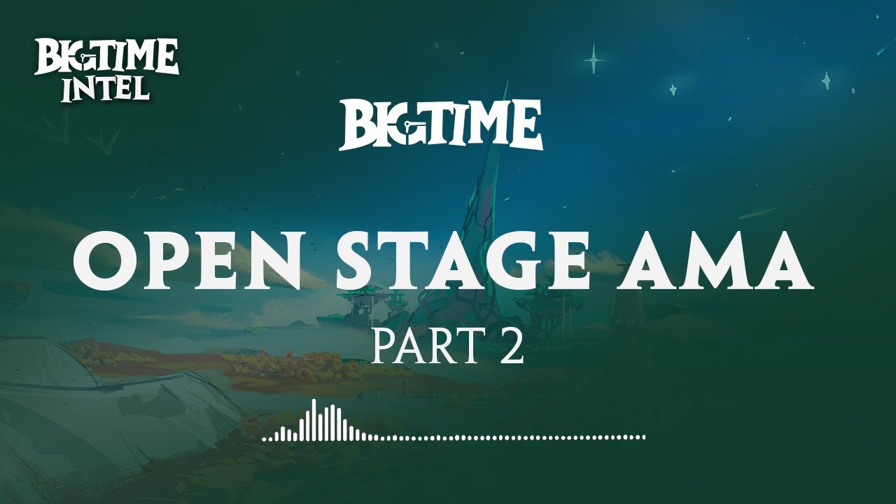 Big Time Open Stage AMA Part 2 (03/29/2022)
