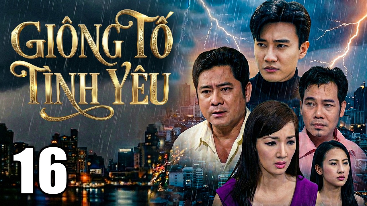 GIÔNG TỐ TÌNH YÊU - Tập 16 | PHIM TÂM LÝ TÌNH CẢM XÃ HỘI MỚI NHẤT 2026 | PHIM VIỆT NAM 2026