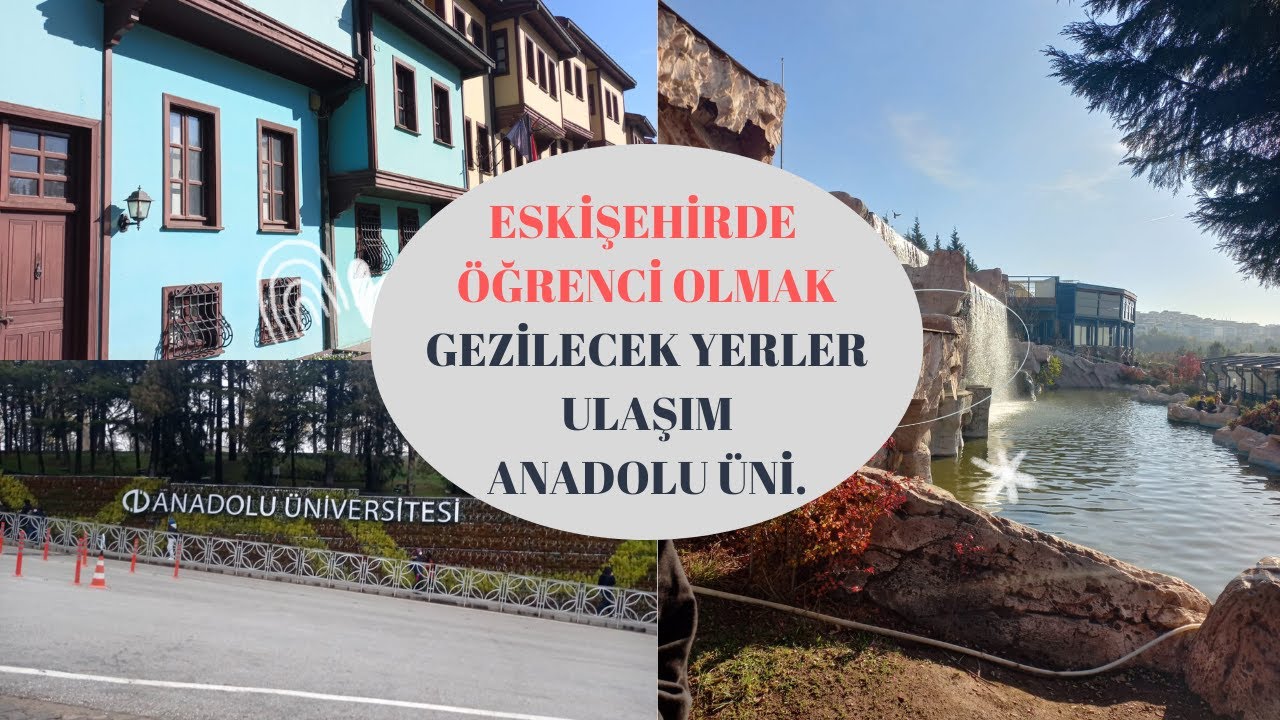 Eskişehir de Öğrenci Olmak-Gezilecek Yerler-Ulaşım-Anadolu Üniversitesi