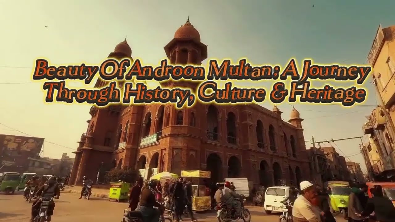 Beauty of Androon Multan A Journey Through History, Culture & Heritage