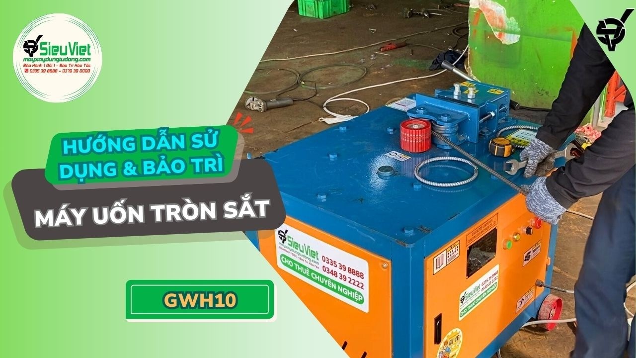Máy uốn tròn phi 12 | GWH10 Trung Quốc | Điện 380V, 3 Pha - Hướng dẫn sử dụng và Bảo Trì Cơ Bản