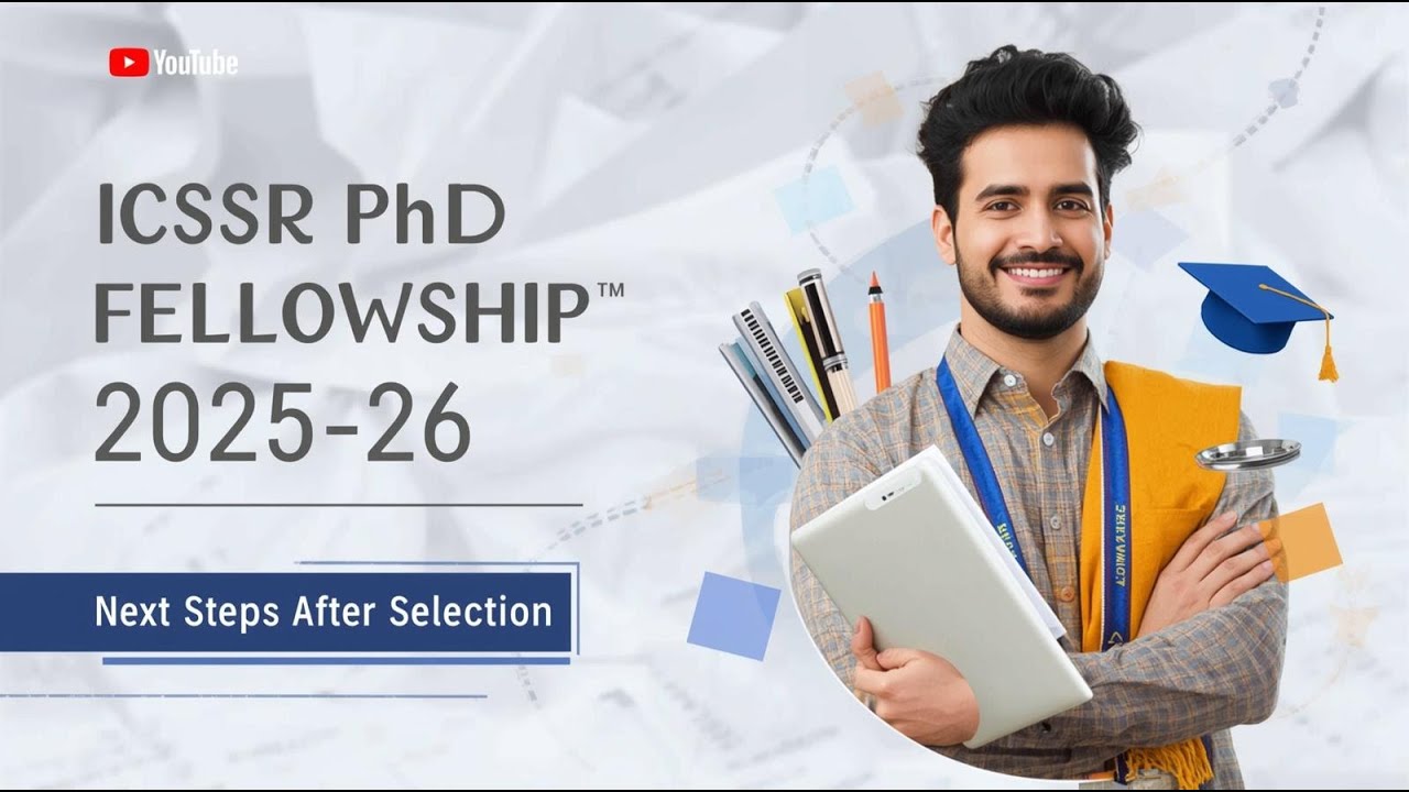 Next Steps for ICSSR Doctoral Fellowship 2025&ndash;26: A Guide for Selected Scholars