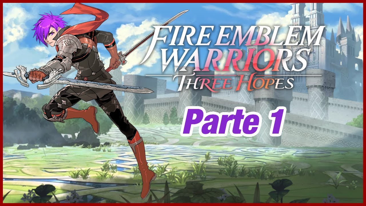 A un lado Byleth soy el Prota| Fire Emblem Warriors: Three Hopes | Parte 1