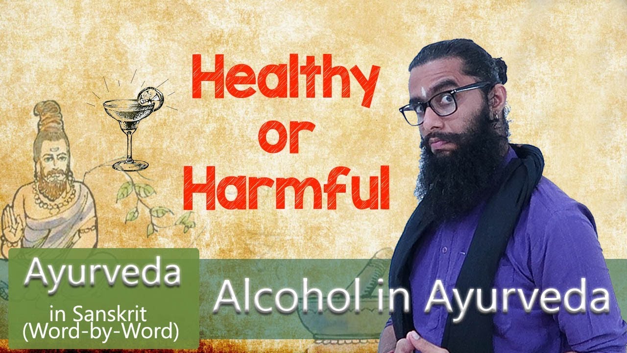 Ayurvedic View of Alcohol- Healthy or Harmful- Charaka Samhita Shlokas