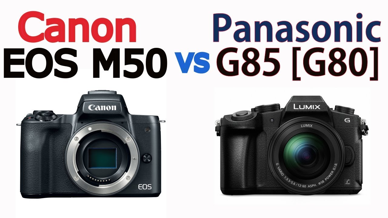 Canon EOS M50 vs Panasonic G85 ,G80
