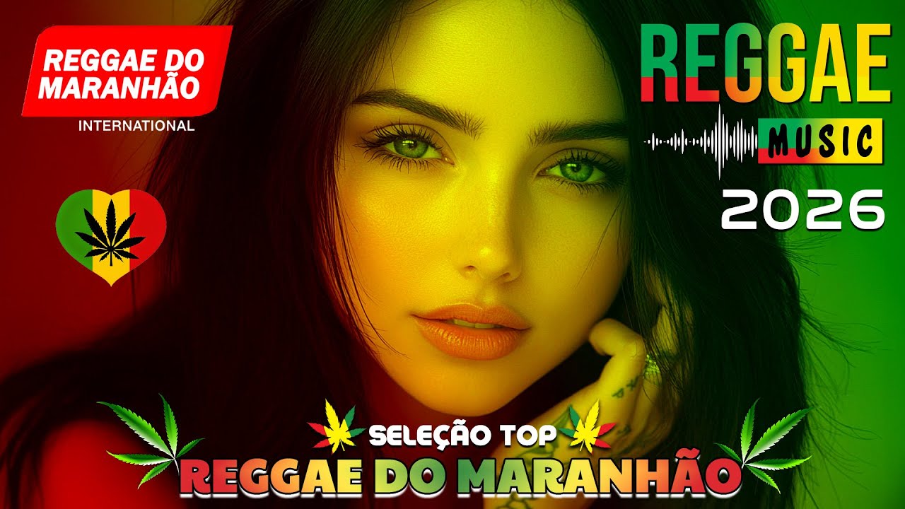 SELE&Ccedil;&Atilde;O TOP REGGAE DO MARANH&Atilde;O 🔥 REGGAE REMIX 2026 ♫ MELHOR DO REGGAE INTERNACIONAL ♫ M&Uacute;SICA REGGAE