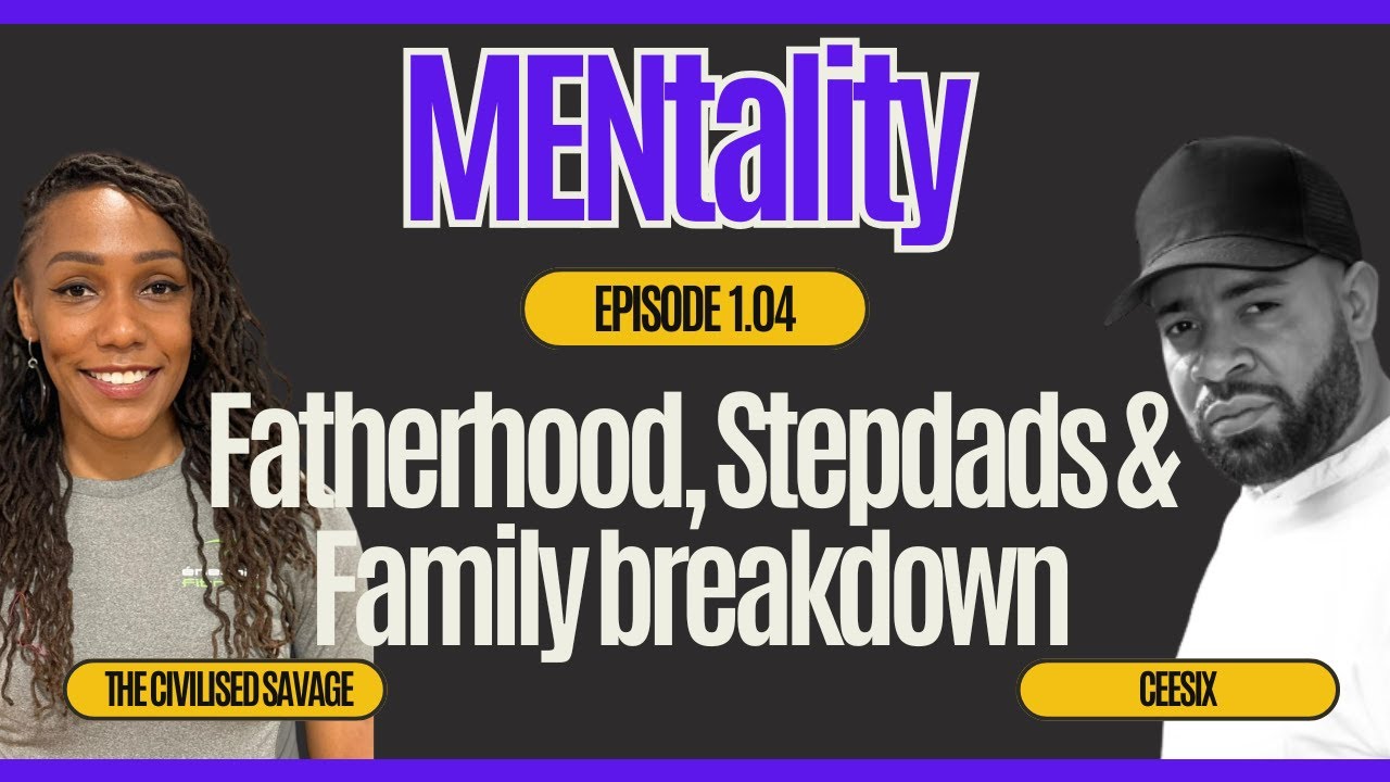 Fatherhood, Stepdads and family breakdown | MENtality The Series w/ DJ CeeSix