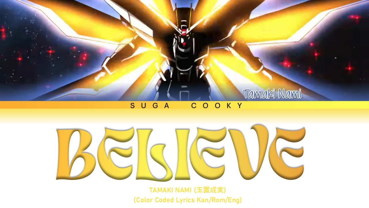 Gundam SEED OP3: TAMAKI NAMI 玉置成実 - Believe Lyrics (Kan/Rom/Eng)
