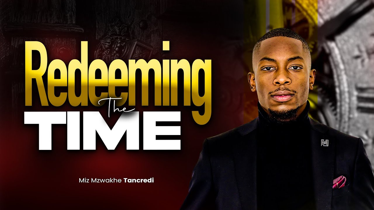 Redeeming the Time | Apostle Miz Mzwakhe Tancredi