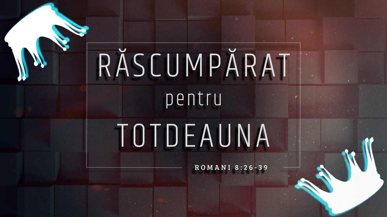 Răscumpărat pentru totdeauna  (Romani 8:26-39) | Marius Mezin