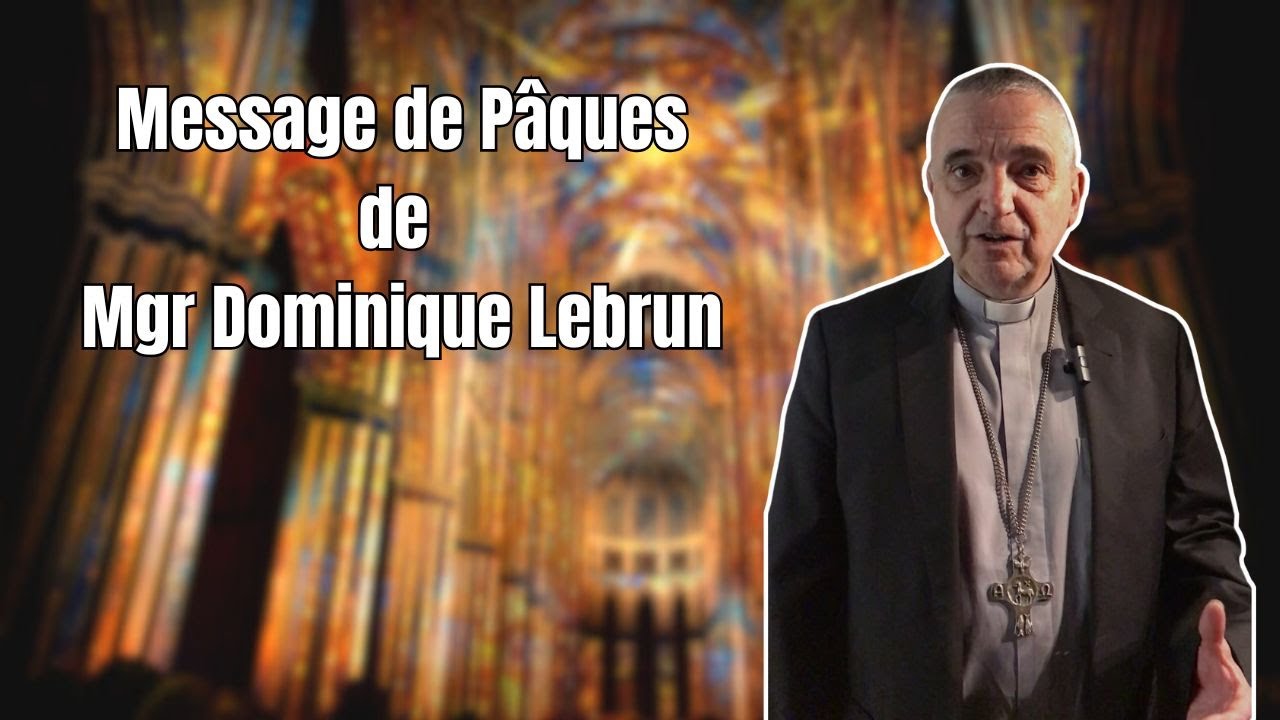 Message de Pâques de Mgr Dominique Lebrun
