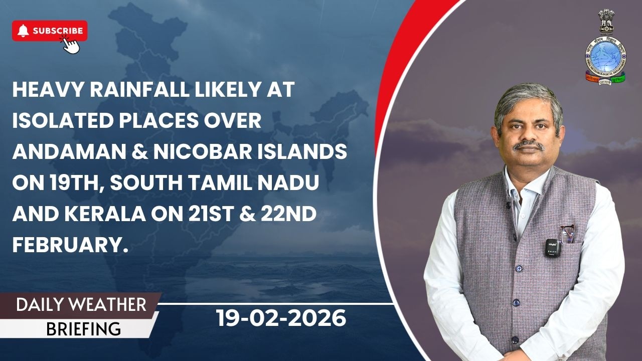 Heavy rainfall likely over Andaman & Nicobar Islands on 19, south Tamil Nadu & Kerala on 21 & 22 Feb