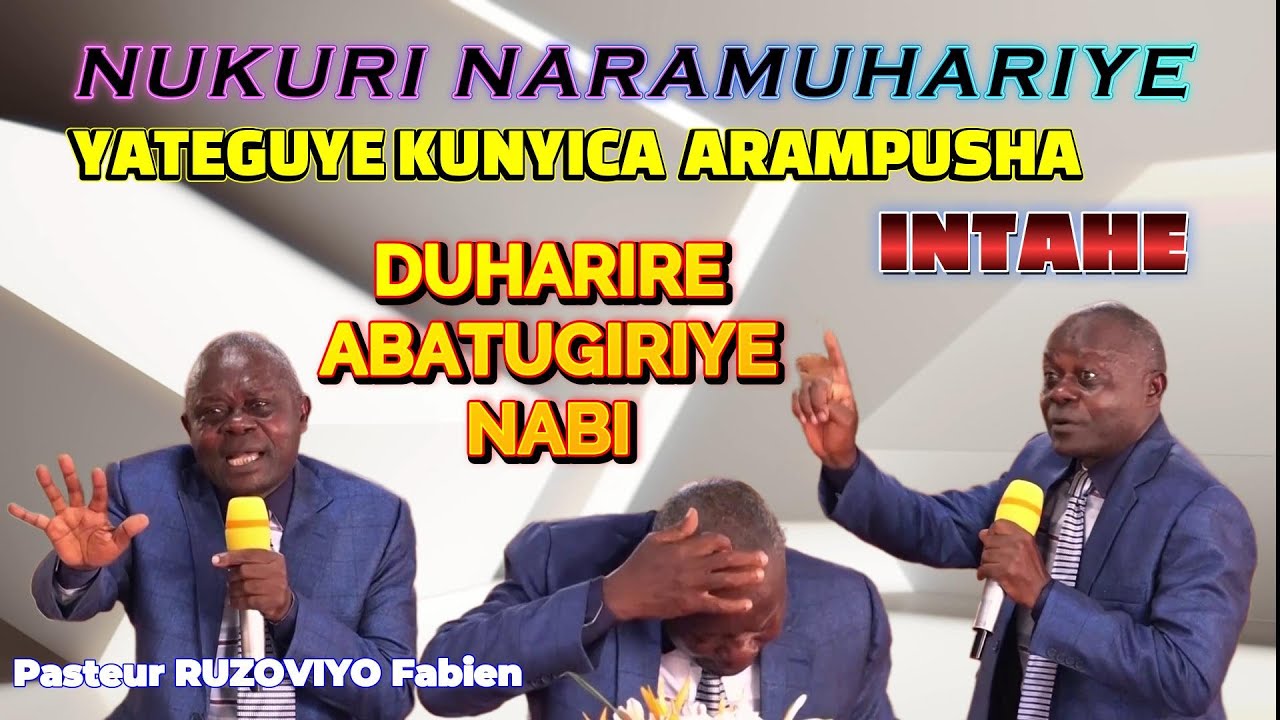 INTAHE YA PASTEUR RUZOVIYO FABIEN//DUHARIRE ABATUGIRIYE NABI//NAHARUYE UWATEGUYE KUNYICA TURABAGENZI