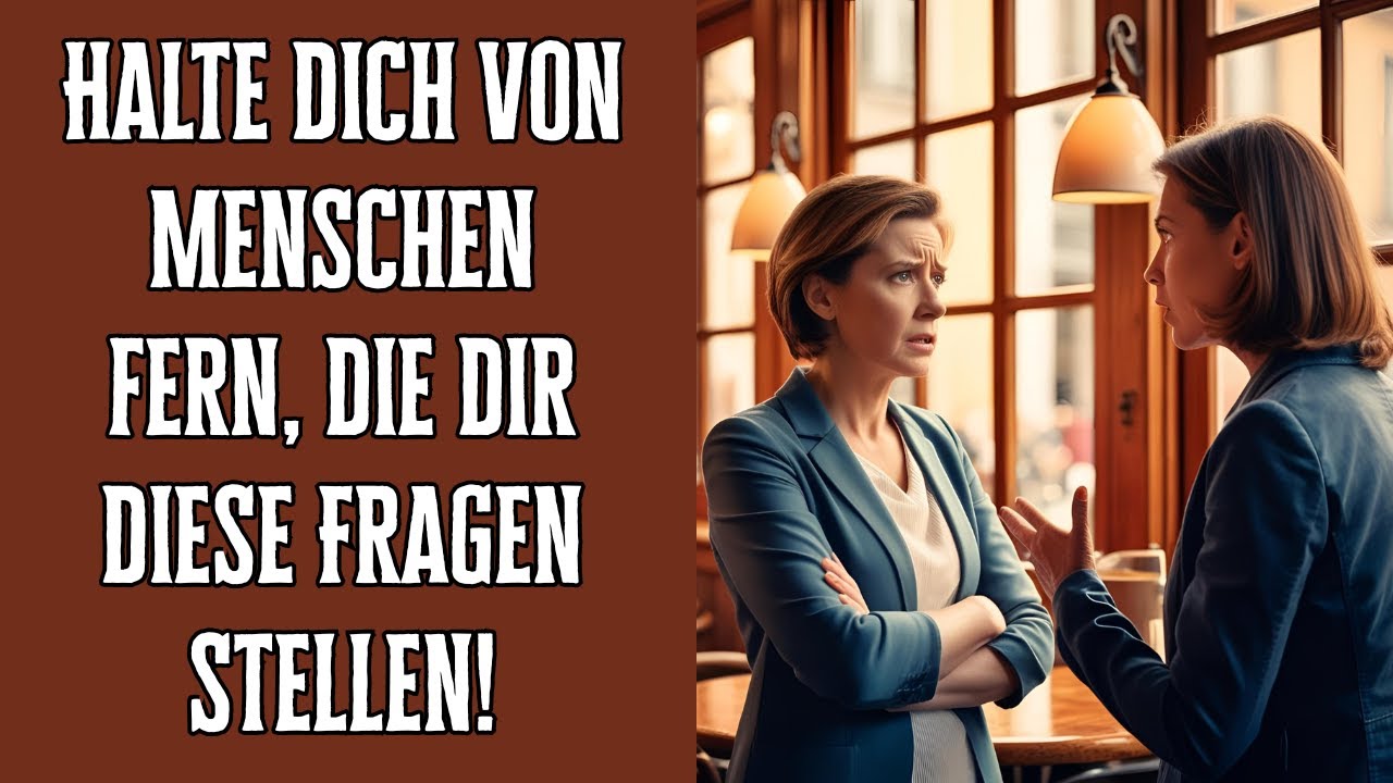 Halte dich von Menschen fern, die dir diese Fragen stellen!