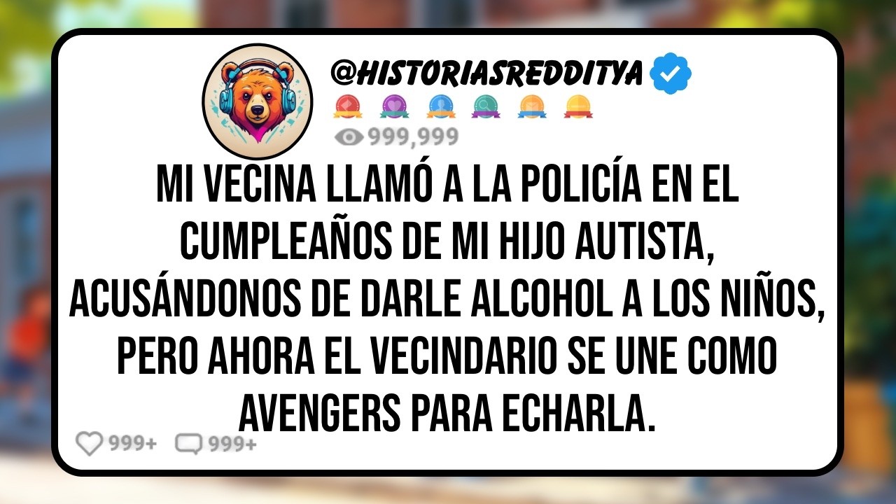 MI VECINA Llamó a la Policía en el Cumpleaños de mi HIJO Autista, Acusándonos de Darle Alcohol..