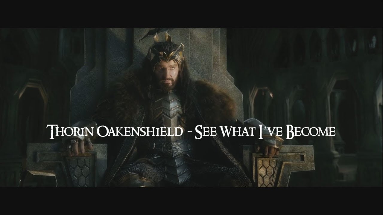 Thorin Oakenshield - See What I've Become