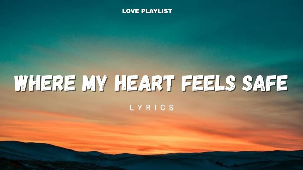 Where My Heart Feels Safe - A Love That Feels Like Forever | Love Playlist