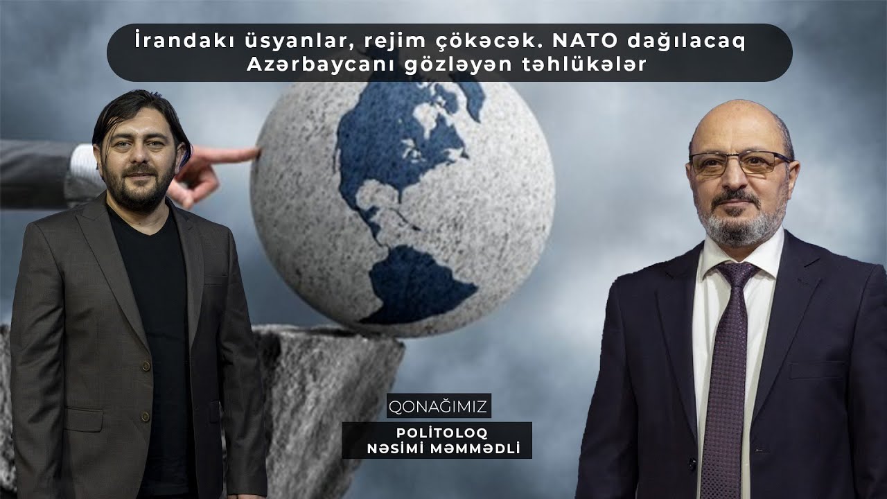 İrandakı üsyanlar, rejim çökəcək. NATO dağılacaq - Azərbaycanı gözləyən təhlükələr