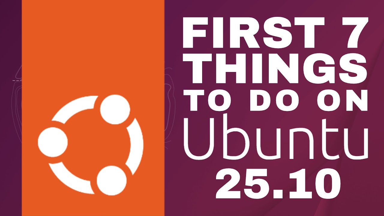 Первые 7 дел, которые нужно сделать в Ubuntu 25.10