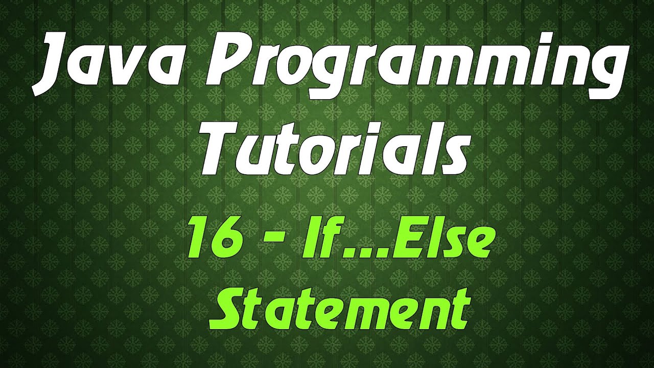 Java Programming Tutorials - 16 - If...Else Statement