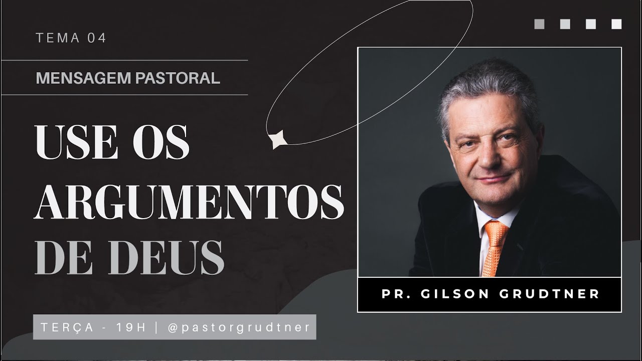 USE OS ARGUMENTOS DE DEUS | TEMA 04 | MENSAGEM PASTORAL | PR. GILSON GRÜDTNER