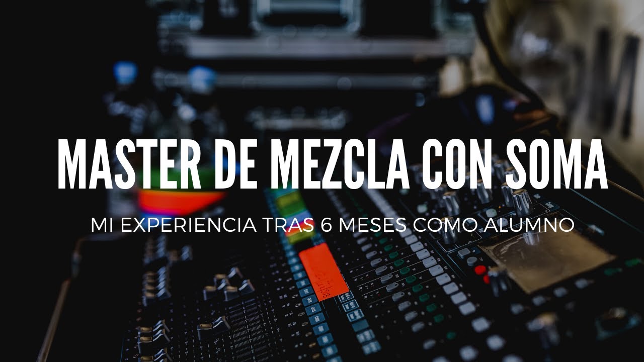 Mi experiencia tras haber hecho el Master de Mezcla con Soma ¿Soma es un Vende - Humos?