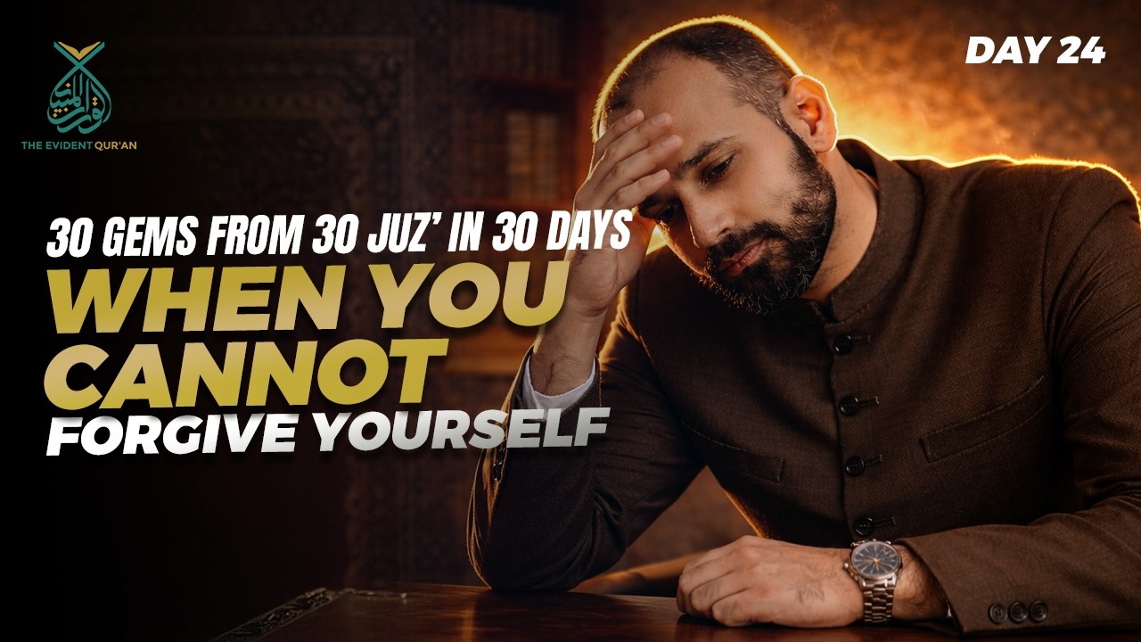 Day 24: When You Cannot Forgive Yourself | Qur’anic Treasures 30/30