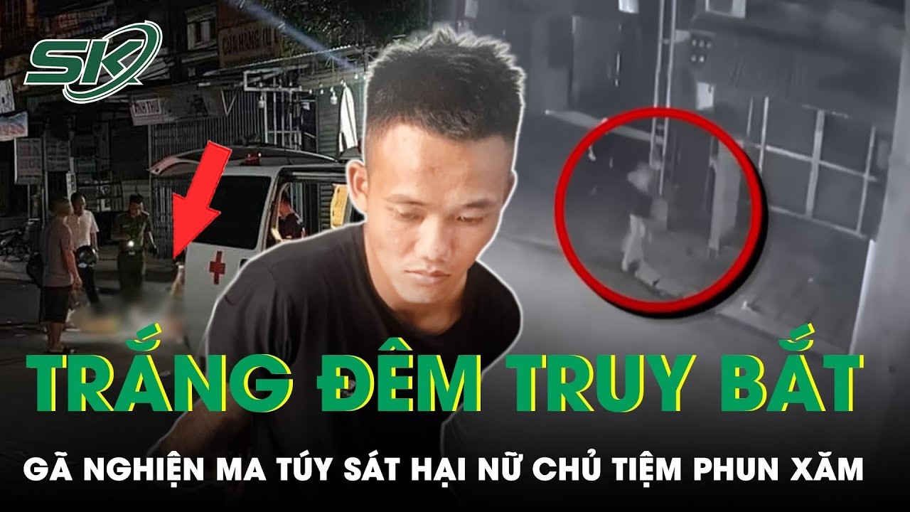 Trắng Đ&ecirc;m Truy Bắt G&atilde; Nghiện Ma T&uacute;y S&aacute;t Hại Nữ Chủ Tiệm Phun Xăm