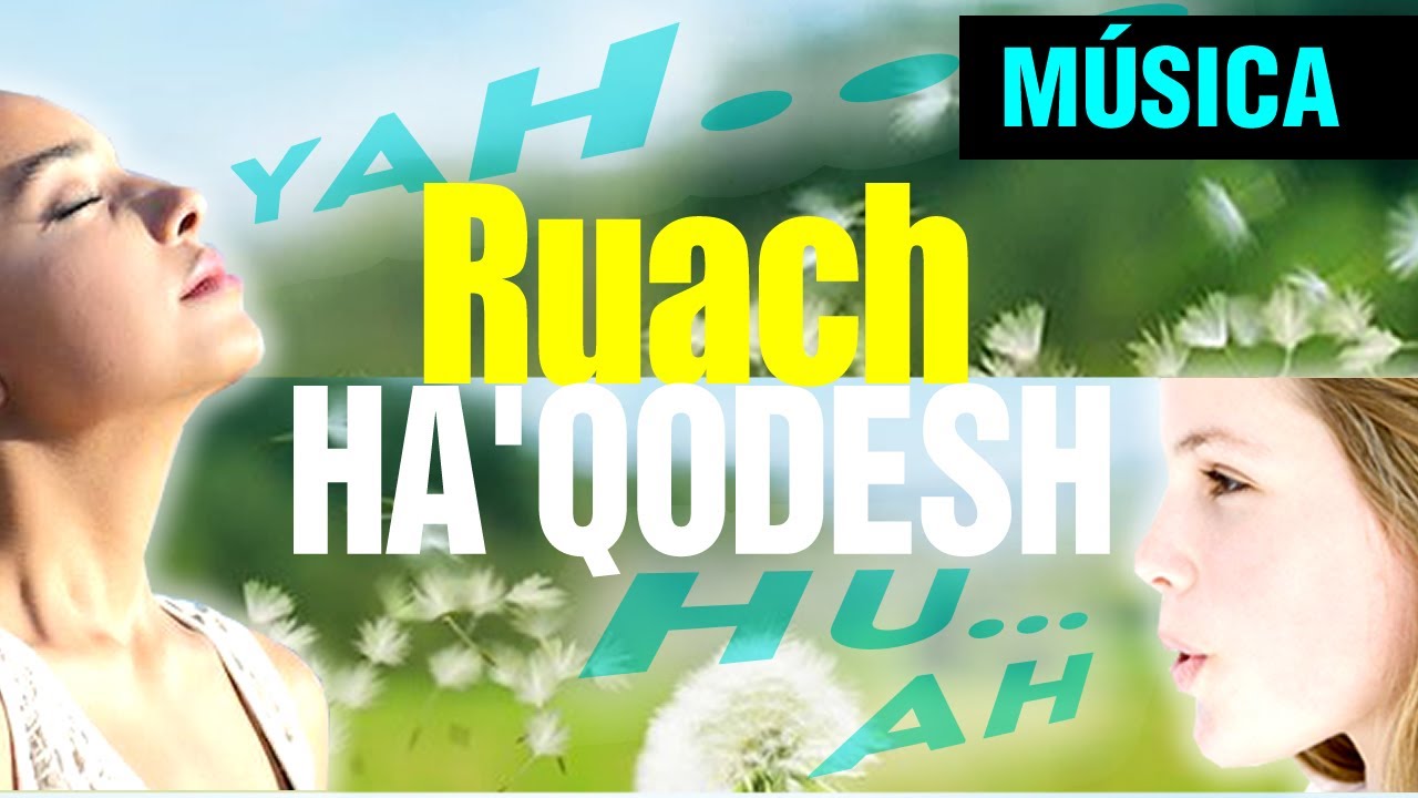 ♫ Ruach Ha'Qodesh, Espírito Santo, Sopro de YAHUAH
