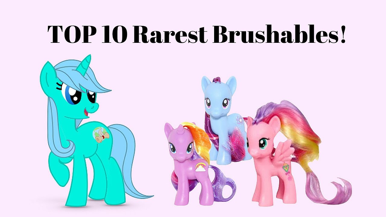 Top 10 Rarest My Little Pony Brushables!