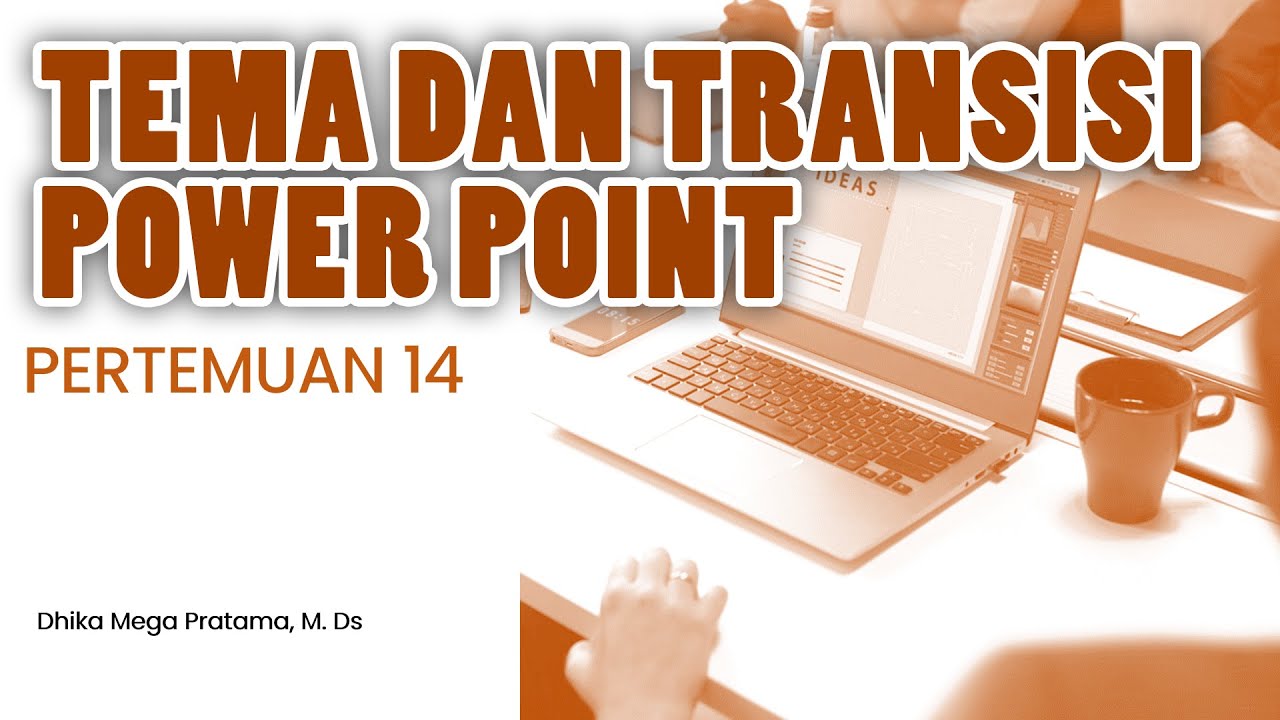 Pertemuan 14 : Pengenalan Komputer - Tema dan Transisi Power Point