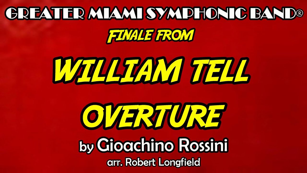 Finale from WILLIAM TELL OVERTURE - G. Rossini, arr. R. Longfield - GREATER MIAMI SYMPHONIC BAND