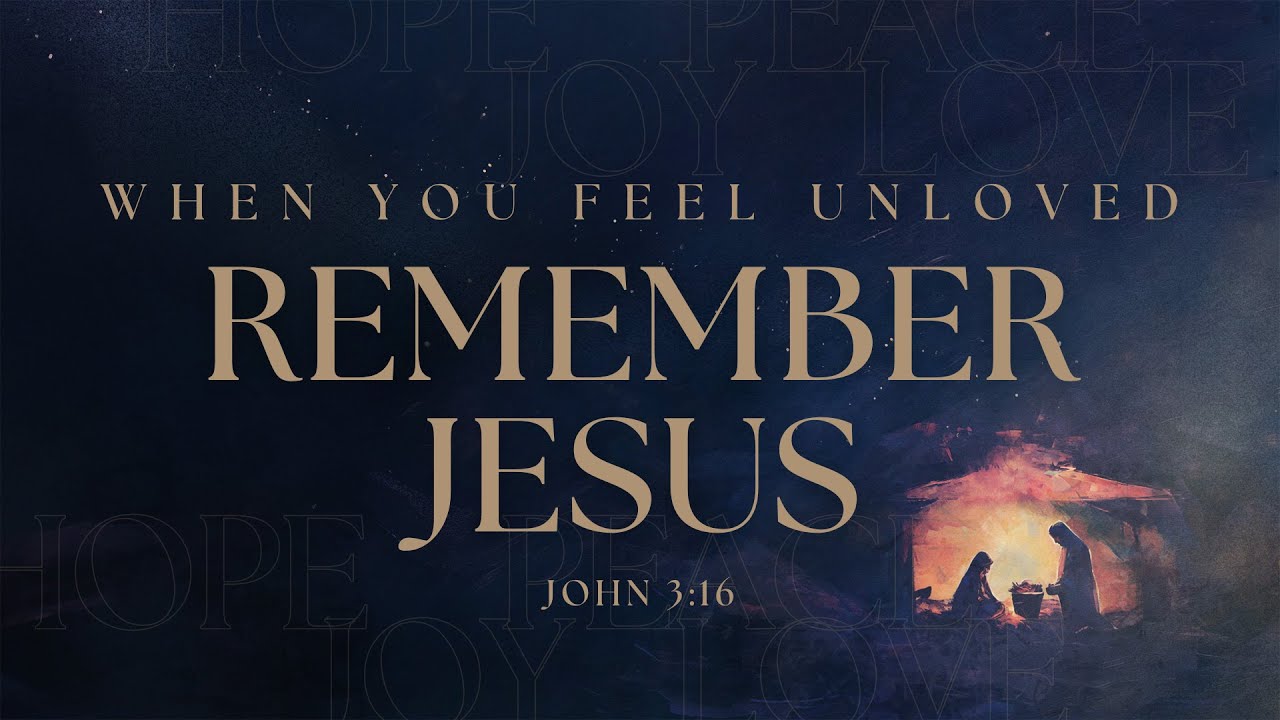 Remember Jesus When You Feel Unloved