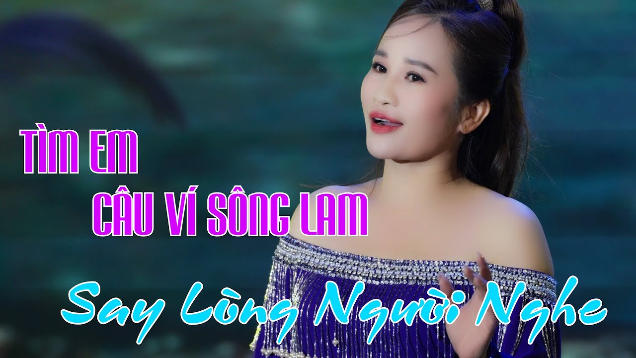T&Igrave;M EM C&Acirc;U V&Iacute; S&Ocirc;NG LAM | L&ecirc; Thị Dần [Cove] Say l&ograve;ng người nghe